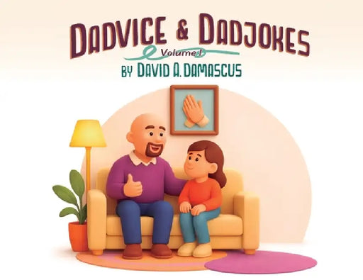 Dadvice & Dadjokes: Volume 1 by David A. Damascus