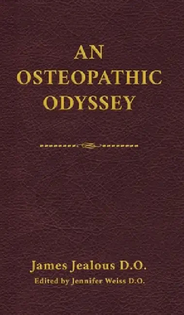 An Osteopathic Odyssey by James Jealous D. O., Jennifer Weiss D. O.