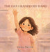 The Day I Raised My Hand by Darby Rollins