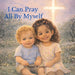 I Can Pray All By Myself by Brajnai McCowan