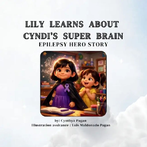 Lily Learns about Cyndi's Super Brain by Cynthya Pagan, Luis Maldonado-Pagan