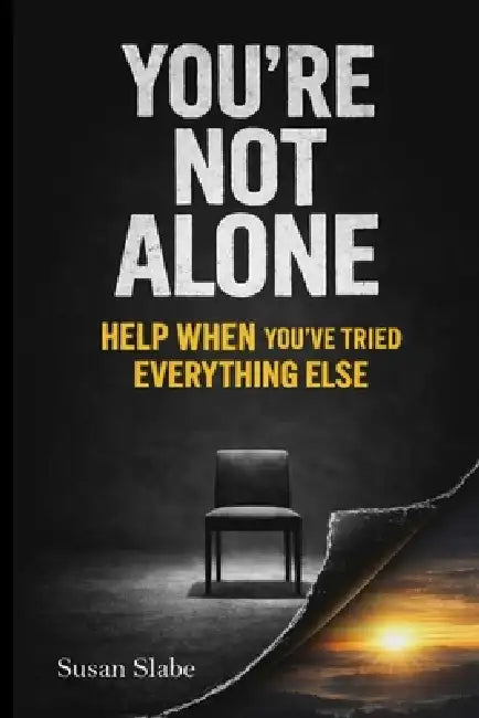 YOU'RE NOT ALONE Help When You've Tried Everything Else by Susan Slabe