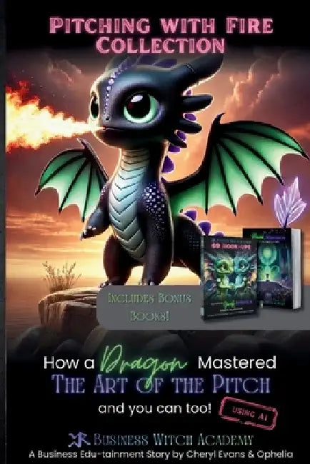 Pitching with Fire: How a Dragon Mastered the Art of the Sales Pitch (And You Can Too!) + Bonus Books by Cheryl Evans, Ophelia Bazaar