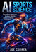 AI Sports Science: How Artificial Intelligence Measures, Predicts & Improves Human Performance by Joe Correa
