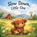 Slow Down, Little One by Cassie Lagroon