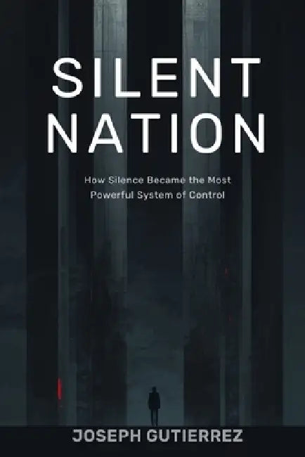 Silent Nation: How Silence Became the Most Powerful System of Control by Joseph Gutierrez
