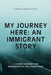 My Journey Here: An Immigrant Story by Flex A. E. Mba