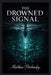 The Drowned Signal by Matthew Petchinsky