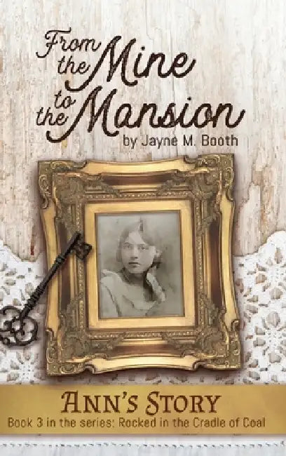 From the Mine to the Mansion: Ann's Story (Rocked in the Cradle of Coal series Book 3) by Jayne M. Booth
