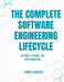 The Complete Software Engineering Lifecycle: Methods, Patterns, and Implementation by Moody Amakobe
