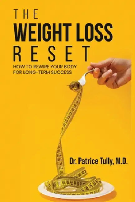 The Weight Loss Reset: How to Rewire Your Body for Long-Term Success by Dr Patrice Tully