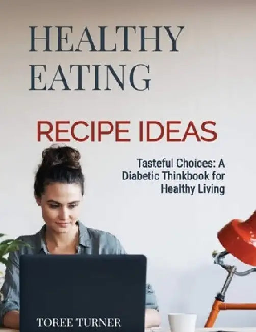 Tasteful Choices " A Diabetic Think Book For Healthy Living" by Toree Turner