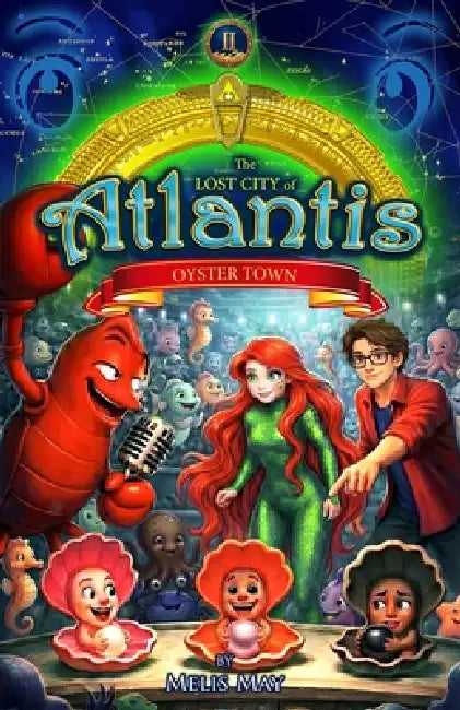 The Lost City of Atlantis, Book 2 of 13 - OYSTER TOWN: A Mythical Epic Underwater Fantasy Adventure for Ages 8-12 by Melis May, Servet Sagay