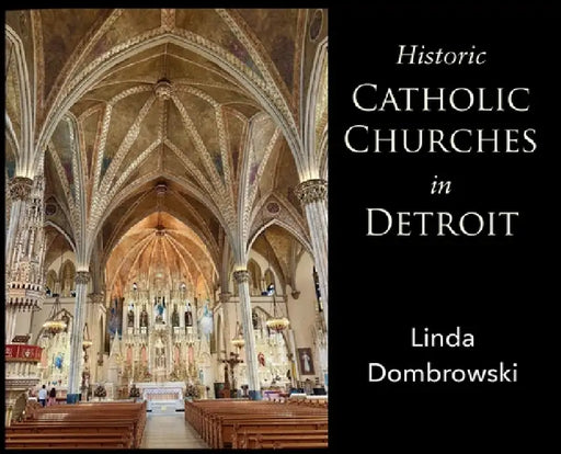 Historic Catholic Churches in Detroit by Linda Dombrowski