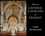 Historic Catholic Churches in Detroit by Linda Dombrowski