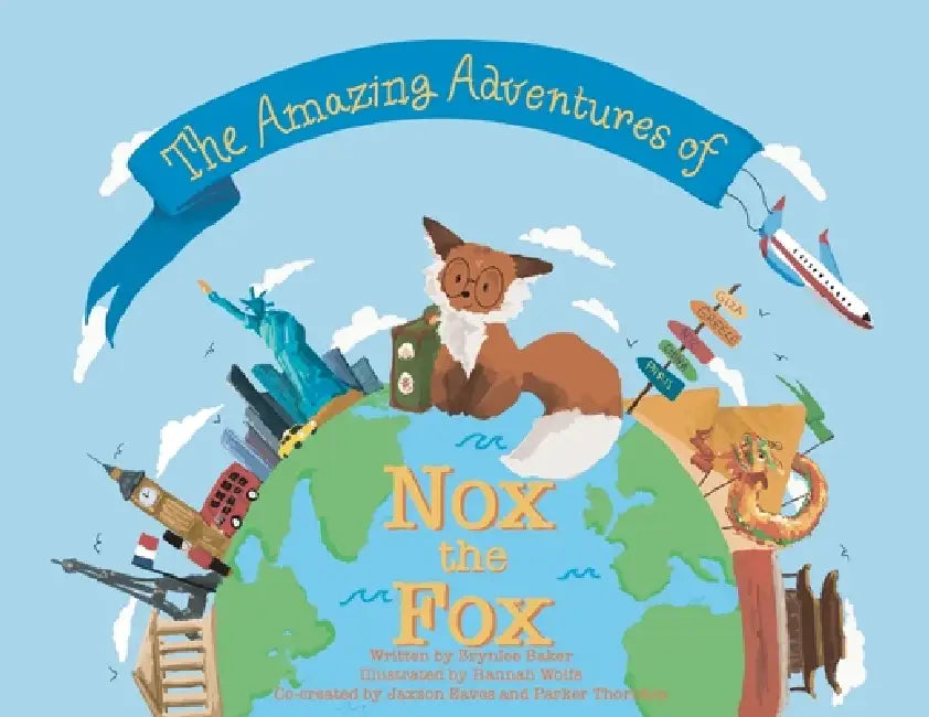 The Amazing Adventures of Nox the Fox by Brynlee Baker, Hannah Wolfe