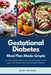 Gestational Diabetes Meal Plan Made Simple: A 4-Week Real-Food Guide with Carb Ranges, Snack Lists, and Grocery Lists (Easy Recipes Included) by Mary Golanna
