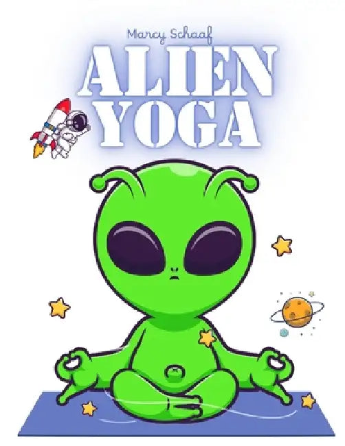 Alien Yoga by Marcy Schaaf