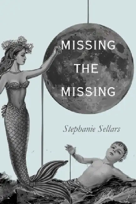 Missing the Missing by Stephanie Sellars