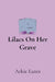 Lilacs On Her Grave by Arkie Eanes