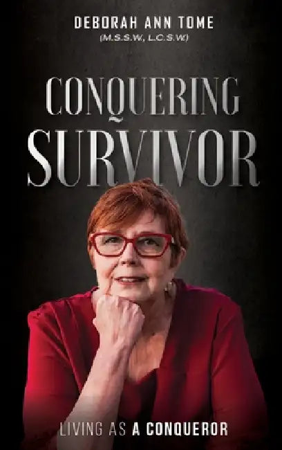 Conquering Survivor: Living As A Conqueror by Deborah Ann Tome