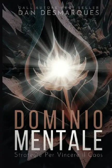 Dominio Mentale: Strategie Per Vincere il Caos by Dan Desmarques