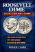 Roosevelt Dime Collecting and Value Guide for Beginners: How to Identify Rare, Silver, and Valuable Roosevelt Dimes, Including Key Dates, Mint Errors, by Roggie Clark, Raj Clark