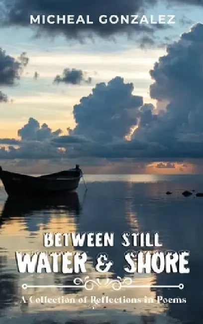 Between Still Water & Shore by Michael Gonzalez, Trinity Publishing Press