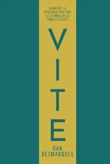 Vite: Vaincre la Procrastination et Stimuler la Productivité by Dan Desmarques