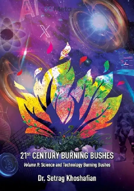 21st Century Burning Bushes Volume II: Science and Technology by Setrag Khoshafian