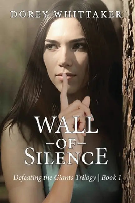 Wall of Silence: Defeating the Giants Trilogy Book 1 by Dorey Whittaker