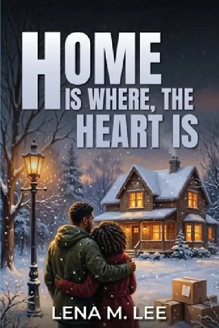 Home Is Where the Heart Is by Lena M. Lee