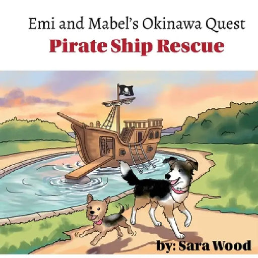 Emi and Mabel's Okinawa Quest: Pirate Ship Rescue by Sara Wood