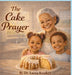 The Cake Prayer by Larea Kwakye