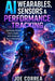 AI Wearables, Sensors & Performance Tracking: How Data Turns Every Athlete Into a High-Performance Machine by Joe Correa