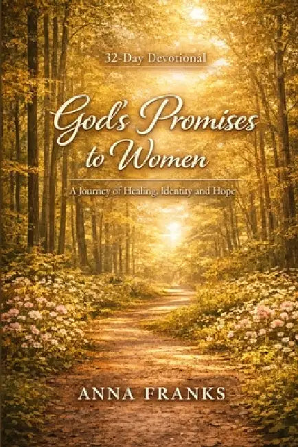 God's Promises to Women: A 32-Day Devotional Journey of Healing, Identity, and Hope by Anna M. Franks