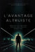L'avantage Altruiste: Réussir en Faisant Passer les Autres Avant Soi by Dan Desmarques