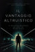 Il Vantaggio Altruistico: Il Successo Mettendo Gli Altri al Primo Posto by Dan Desmarques