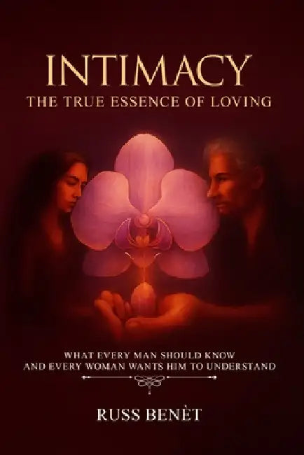 Intimacy: The True Essence of Loving by Russ Benèt