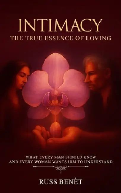 Intimacy: The True Essence of Loving by Russ Benèt