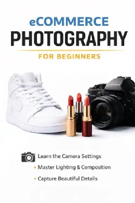 Beginners Guide to eCommerce Photography by Smith
