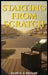 Starting From Scratch by Scott G. a. Metcalf