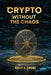 Crypto Without the Chaos: A Calm, Proven Framework for Investing Through Volatility, Fear, and Hype by Brett A. Owens