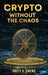 Crypto Without the Chaos: A Calm, Proven Framework for Investing Through Volatility, Fear, and Hype by Brett A. Owens