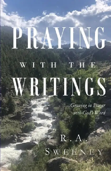 Praying with the Writings: Growing in Prayer with God's Word by R. a. Sweeney