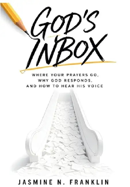 God's Inbox: Where Your Prayers Go, Why God Responds, And How To Hear His Voice by Jasmine N. Franklin
