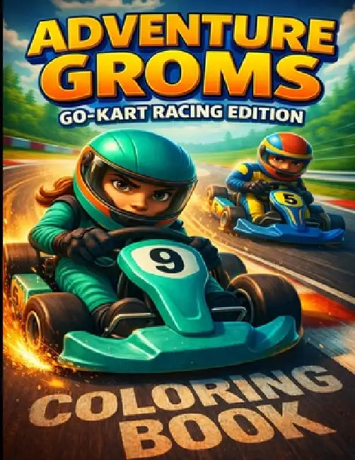 Go Kart Racing Coloring Book: Go kart racing scenes inspired by real track action for kids, teens, and adults. Bold, fun pages featuring speed, compet by Adventure Groms