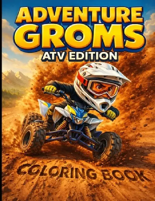 Adventure Groms: ATV Racing, Off Road Riding, Mud Action Scenes for Kids, Teens, and All Ages by Adventure Groms