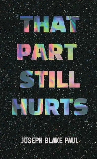 That Part Still Hurts by Joseph Blake Paul