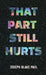 That Part Still Hurts by Joseph Blake Paul